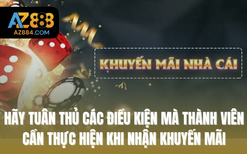 Hãy tuân thủ các điều kiện mà thành viên cần thực hiện khi nhận khuyến mãi