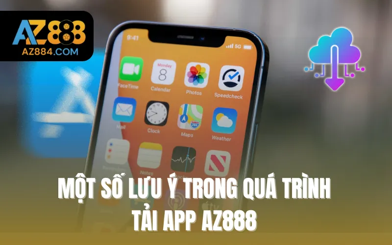 Một số lưu ý trong quá trình tải app AZ888