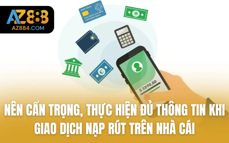 Nên cẩn trọng, thực hiện đủ thông tin khi giao dịch nạp rút trên nhà cái