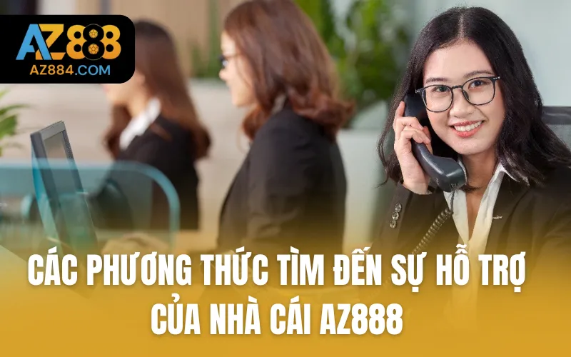 Các phương thức tìm đến sự hỗ trợ của nhà cái AZ888
