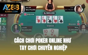 Cách Chơi Poker Online Như Tay Chơi Chuyên Nghiệp