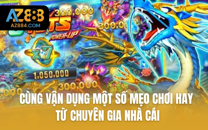 Cùng vận dụng một số mẹo chơi hay từ chuyên gia nhà cái