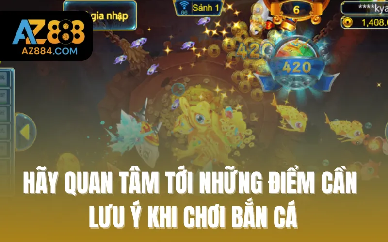 Hãy quan tâm tới những điểm cần lưu ý khi chơi bắn cá