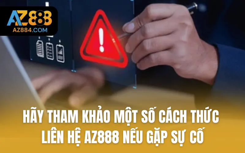Hãy tham khảo một số cách thức liên hệ AZ888 nếu gặp sự cố