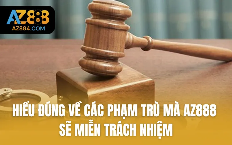 Hiểu đúng về các phạm trù mà AZ888 sẽ miễn trách nhiệm