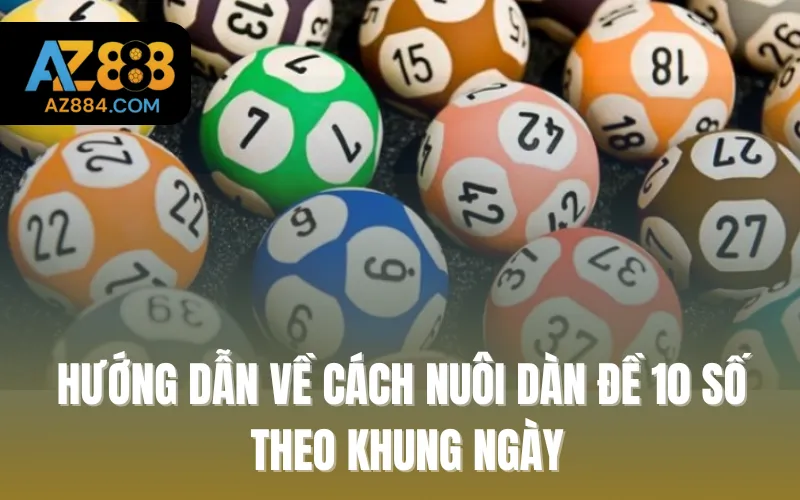 Hướng dẫn về cách nuôi dàn đề 10 số theo khung ngày