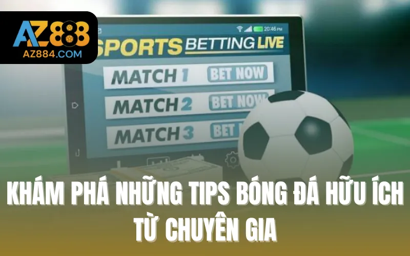 Khám Phá Những Tips Bóng Đá Hữu Ích Từ Chuyên Gia