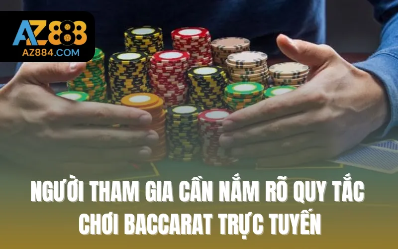 Người tham gia cần nắm rõ quy tắc chơi Baccarat trực tuyến