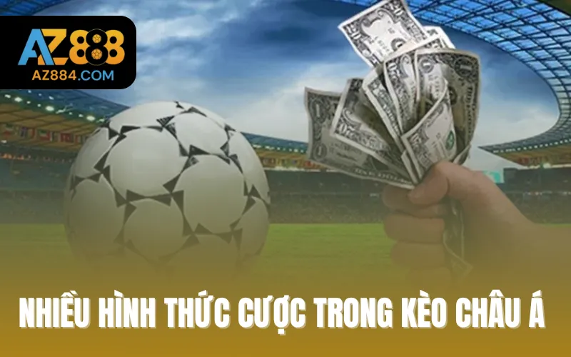 Nhiều hình thức cược trong kèo Châu Á 