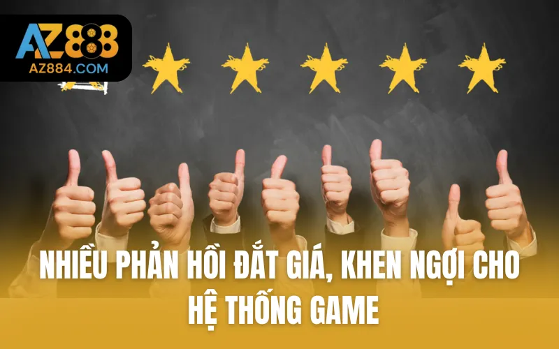 Nhiều phản hồi đắt giá, khen ngợi cho hệ thống game