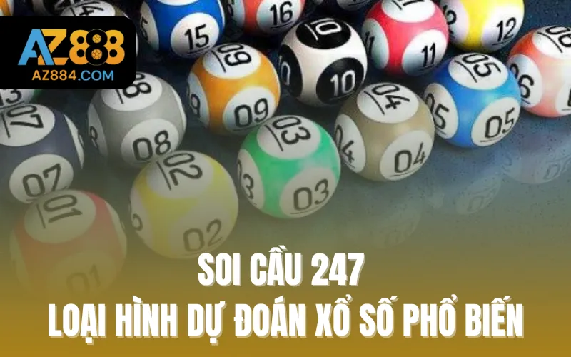 Soi cầu 247 - Loại hình dự đoán xổ số phổ biến