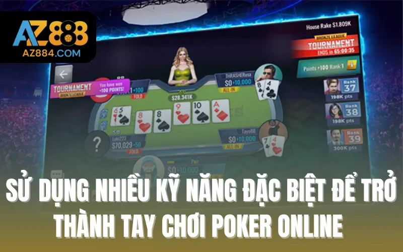 Sử dụng nhiều kỹ năng đặc biệt để trở thành tay chơi Poker online chuyên nghiệp