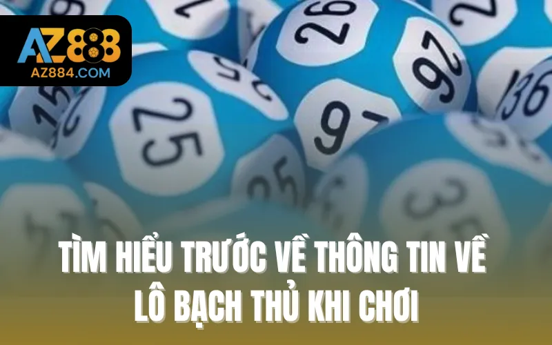 Tìm hiểu trước về thông tin về lô bạch thủ khi chơi