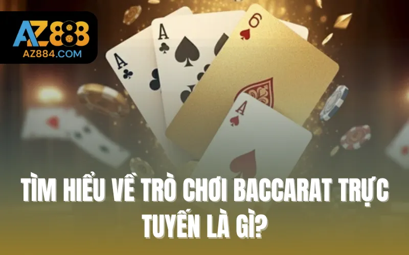 Tìm hiểu về trò chơi Baccarat trực tuyến là gì?
